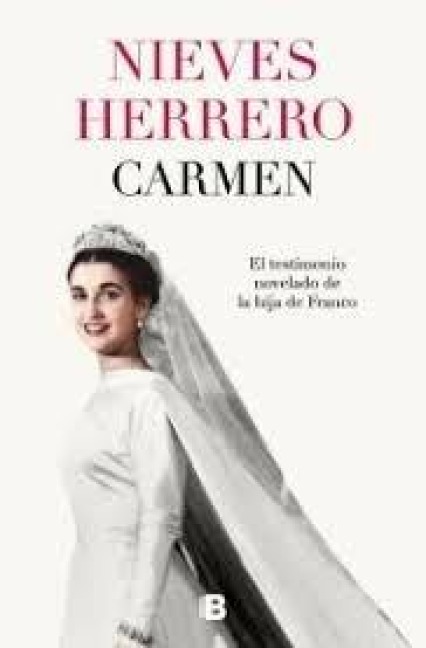 Carmen. El Testimonio Novelado de la Hija de Franco / The Fictionalized Testimony of Franco's Daughter - Nieves Herrero