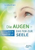 Cover-Bild zum Titel 'Die Augen - Das Tor zur Seele' von 'Caroline Ebert'