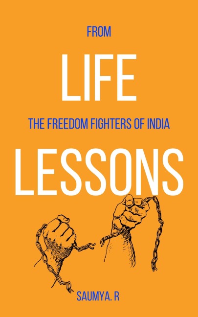 Life Lessons : From The Freedom Fighters Of India (Routine, #7) - Saumya R