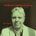 Méditation maladie et cancer - Louis Genet