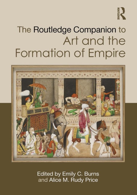 The Routledge Companion to Art and the Formation of Empire - 