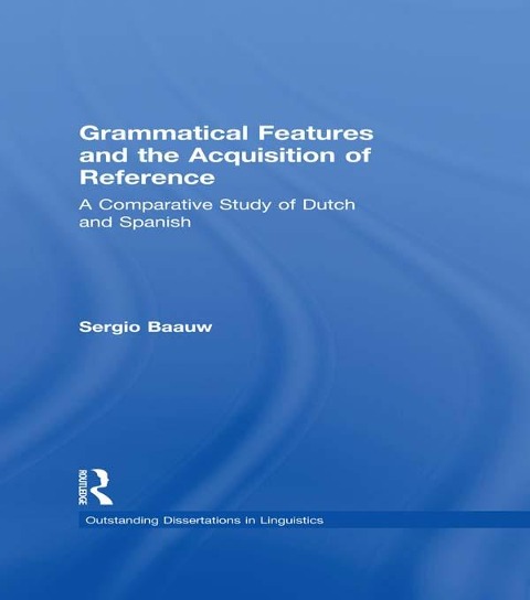 Grammatical Features and the Acquisition of Reference - Sergio Baauw