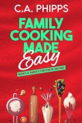 Cover-Bild zum Titel 'Family Cooking Made Easy' von 'C. A. Phipps, Cheryl Phipps'