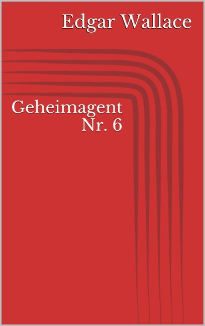 Geheimagent Nr. 6 - Edgar Wallace