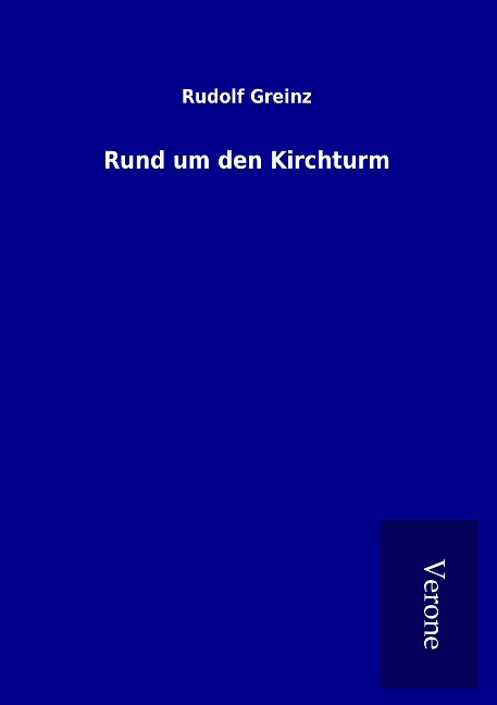 Rund um den Kirchturm - Rudolf Greinz
