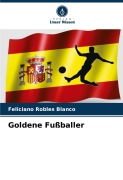 Cover-Bild zum Titel 'Goldene Fußballer' von 'Feliciano Robles Blanco'
