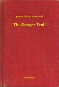 Cover-Bild zum Titel 'The Danger Trail' von 'James Oliver Curwood'