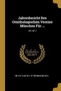 Jahresbericht Des Ornithologischen Vereins München Für ...; Volume 8 - Ornithologischer Verein Munchen