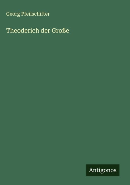 Theoderich der Große - Georg Pfeilschifter