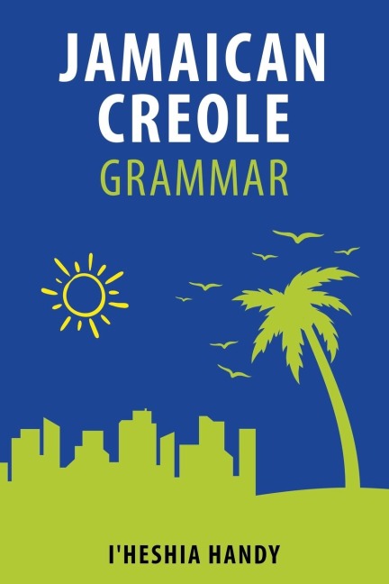 Jamaican Creole Grammar - I'Heshia Handy