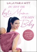 Du bist die beste Mama für dein Baby - Laila Maria Witt