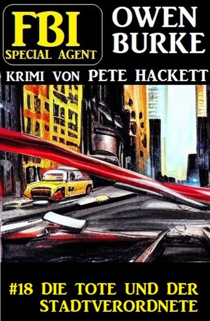 ¿Special Agent Owen Burke 18: Die Tote und der Stadtverordnete - Pete Hackett