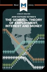 An Analysis of John Maynard Keyne's The General Theory of Employment, Interest and Money - John Collins