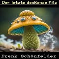 Cover-Bild zum Titel 'Der letzte denkende Pilz' von 'Frenk Schönfelder'