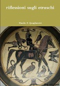 riflessioni sugli etruschi - Manlio F. Quagliarotti