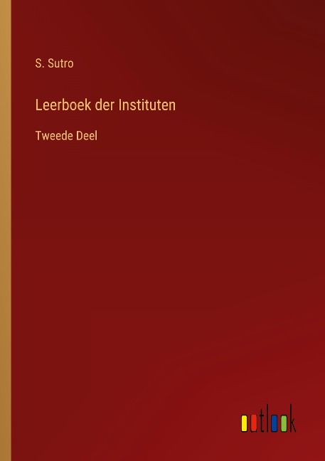 Leerboek der Instituten - S. Sutro