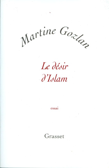 Le désir d'islam - Martine Gozlan