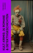 Cover-Bild zum Titel 'Kult-Krimis: 26 Romane & Detektivgeschichten' von 'Friedrich Glauser'