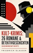 Cover-Bild zum Titel 'Kult-Krimis: 26 Romane & Detektivgeschichten (Kommentiert)' von 'Friedrich Glauser'