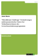 Cover-Bild zum Titel '"Shred&Gain Challenge". Veränderungen anthropometrischer Daten bei Teilnehmern/innen des Gewichtsreduktionsprogramms' von 'Jason Nurse'