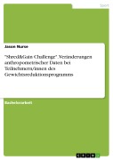Cover-Bild zum Titel '"Shred&Gain Challenge". Veränderungen anthropometrischer Daten bei Teilnehmern/innen des Gewichtsreduktionsprogramms' von 'Jason Nurse'