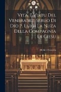 Vita, E Virtu Del Venerabile Seruo Di Dio P. Luigi La Nuza Della Compagnia Di Giesu - Michele Frazzetta ((S I. ))