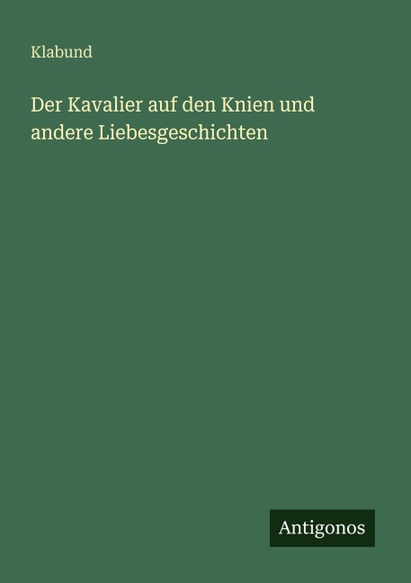 Der Kavalier auf den Knien und andere Liebesgeschichten - Klabund