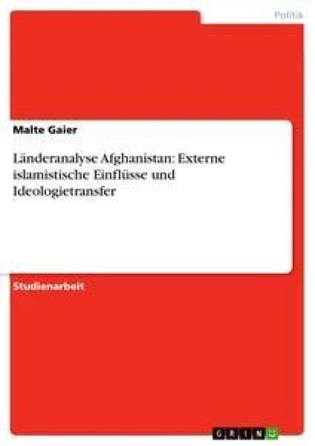 Länderanalyse Afghanistan:  Externe islamistische Einflüsse und Ideologietransfer - Malte Gaier