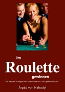 Cover-Bild zum Titel 'Im Roulette gewinnen' von 'Arpad von Nahodyl'