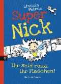 Super Nick 02 - Ihr seid raus, ihr Flaschen! - Lincoln Peirce