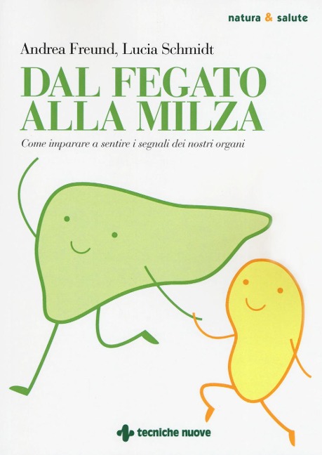 Dal fegato alla milza. Come imparare a sentire i segnali dei nostri organi - Andrea Freund, Lucia Schmidt