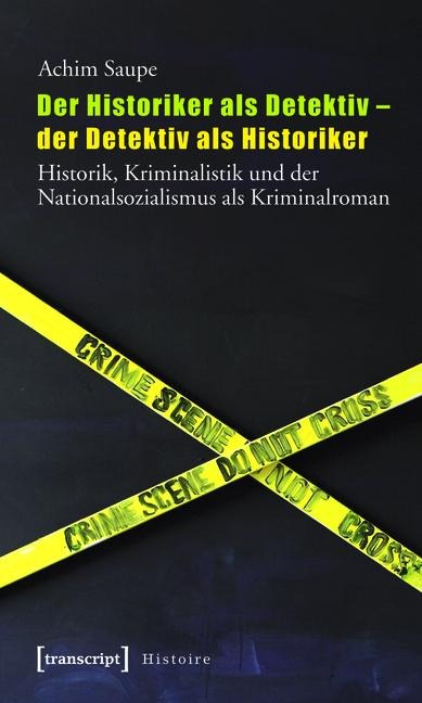 Der Historiker als Detektiv - der Detektiv als Historiker - Achim Saupe