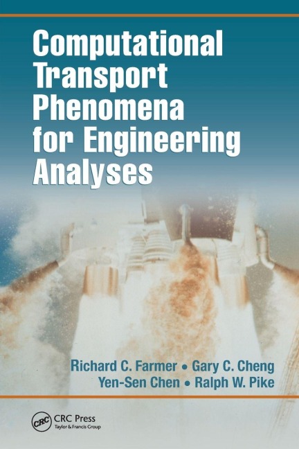 Computational Transport Phenomena for Engineering Analyses - Richard C. Farmer, Ralph W. Pike, Gary C. Cheng