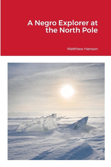 A Negro Explorer at the North Pole - Matthew Henson