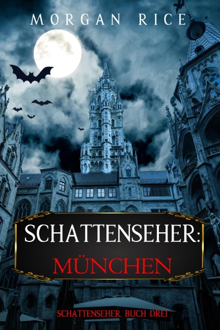 Die Schattenseher: München (Die Schattenseher - Buch Drei) - Morgan Rice