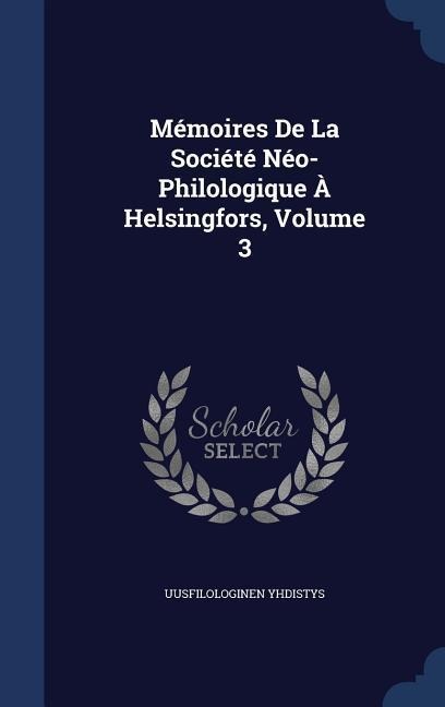 Mémoires De La Société Néo-Philologique À Helsingfors, Volume 3 - Uusfilologinen Yhdistys