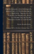 Cover-Bild zum Titel 'Dictionnaire Des Ouvrages Anonymes Et Pseudonymes, Composés, Traduits Ou Publiés En Français, Avec Les Noms Des Auteurs, Traducteurs Et Editeurs: Acco' von 'Antoine-Alexandre Barbier'