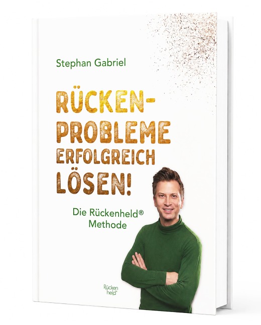 Rücken-Probleme erfolgreich lösen! Die Rückenheld® Methode - Stephan Gabriel