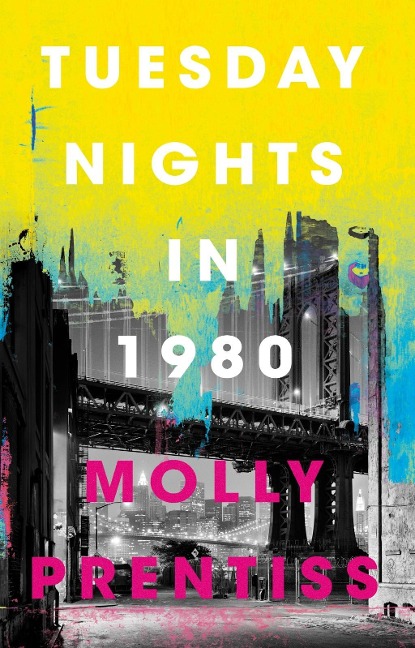 Tuesday Nights in 1980 - Molly Prentiss