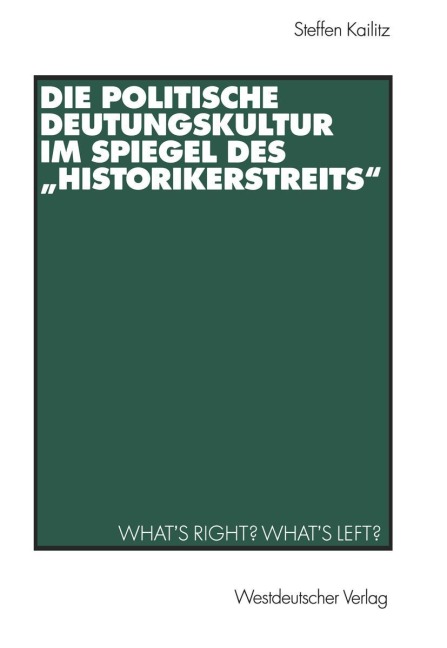 Die politische Deutungskultur im Spiegel des "Historikerstreits" - Steffen Kailitz