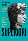 Cover-Bild zum Titel 'Superiori. Il ritorno del mito della razza. Le bugie della scienza sulla superiorità dell'uomo bianco' von 'Angela Saini'