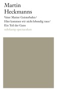 Cover-Bild zum Titel 'Vater Mutter Geisterbahn/Hier kommen wir nicht lebendig raus/Ein Teil der Gans' von 'Martin Heckmanns'