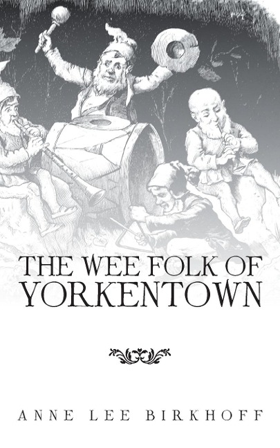 The Wee Folk of Yorkentown - Anne Lee Birkhoff