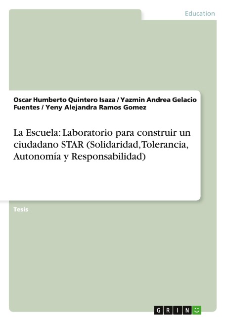 La Escuela: Laboratorio para construir un ciudadano STAR (Solidaridad, Tolerancia, Autonomía y Responsabilidad) - Oscar Humberto Quintero Isaza, Yeny Alejandra Ramos Gomez, Yazmin Andrea Gelacio Fuentes
