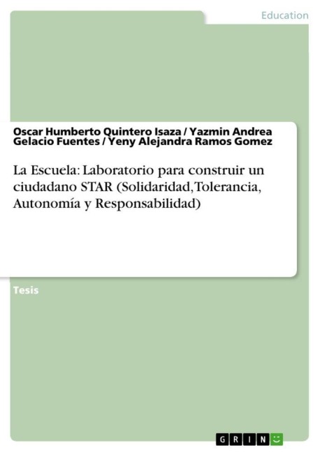 La Escuela: Laboratorio para construir un ciudadano STAR (Solidaridad, Tolerancia, Autonomía y Responsabilidad) - Oscar Humberto Quintero Isaza, Yeny Alejandra Ramos Gomez, Yazmin Andrea Gelacio Fuentes