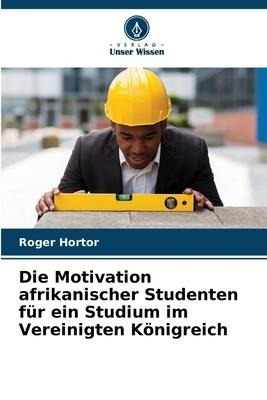 Die Motivation afrikanischer Studenten für ein Studium im Vereinigten Königreich - Roger Hortor
