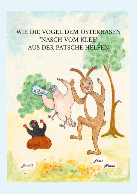 Wie die Vögel dem adligen Osterhasen Nasch vom Klee aus der Patsche helfen - Ernst Nowak
