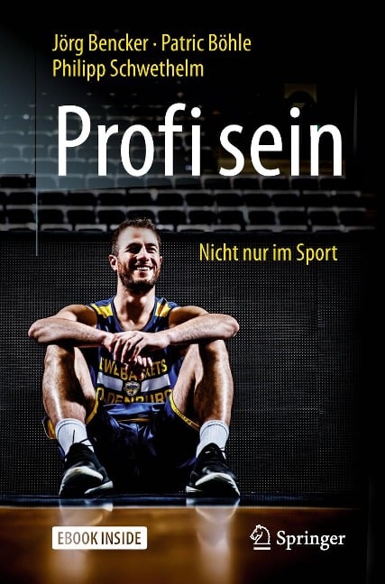 Profi sein - Nicht nur im Sport - Jörg Bencker, Patric Böhle, Philipp Schwethelm