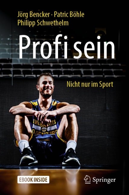 Profi sein - Nicht nur im Sport - Jörg Bencker, Patric Böhle, Philipp Schwethelm