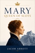 Cover-Bild zum Titel 'Mary Queen of Scots' von 'Jacob Abbott'